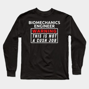 Biomechanics Engineer Warning This Is Not A Cush Job Long Sleeve T-Shirt